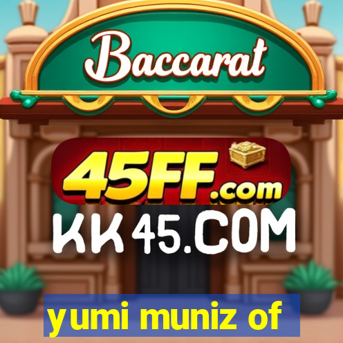 yumi muniz of